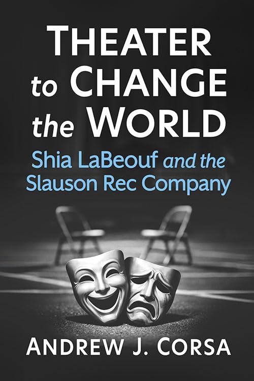 Book Cover of Theater to Change the World: Shia LaBeouf and the Slauson Rec Company